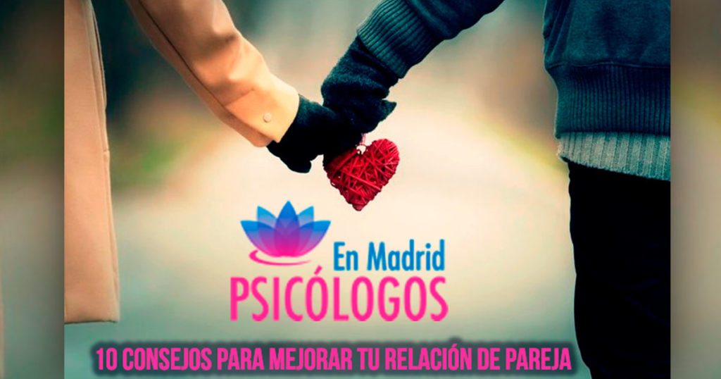 10 Consejos Para Mejorar Tu Relación De Pareja En Madrid Psicólogos